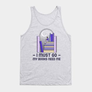 I Must Go - My Books Need Me Tank Top